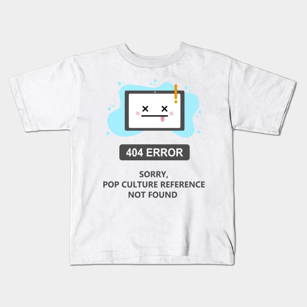 Sorry, Pop Culture reference Not Found -404 Error- Kids T-Shirt by EvilSheet